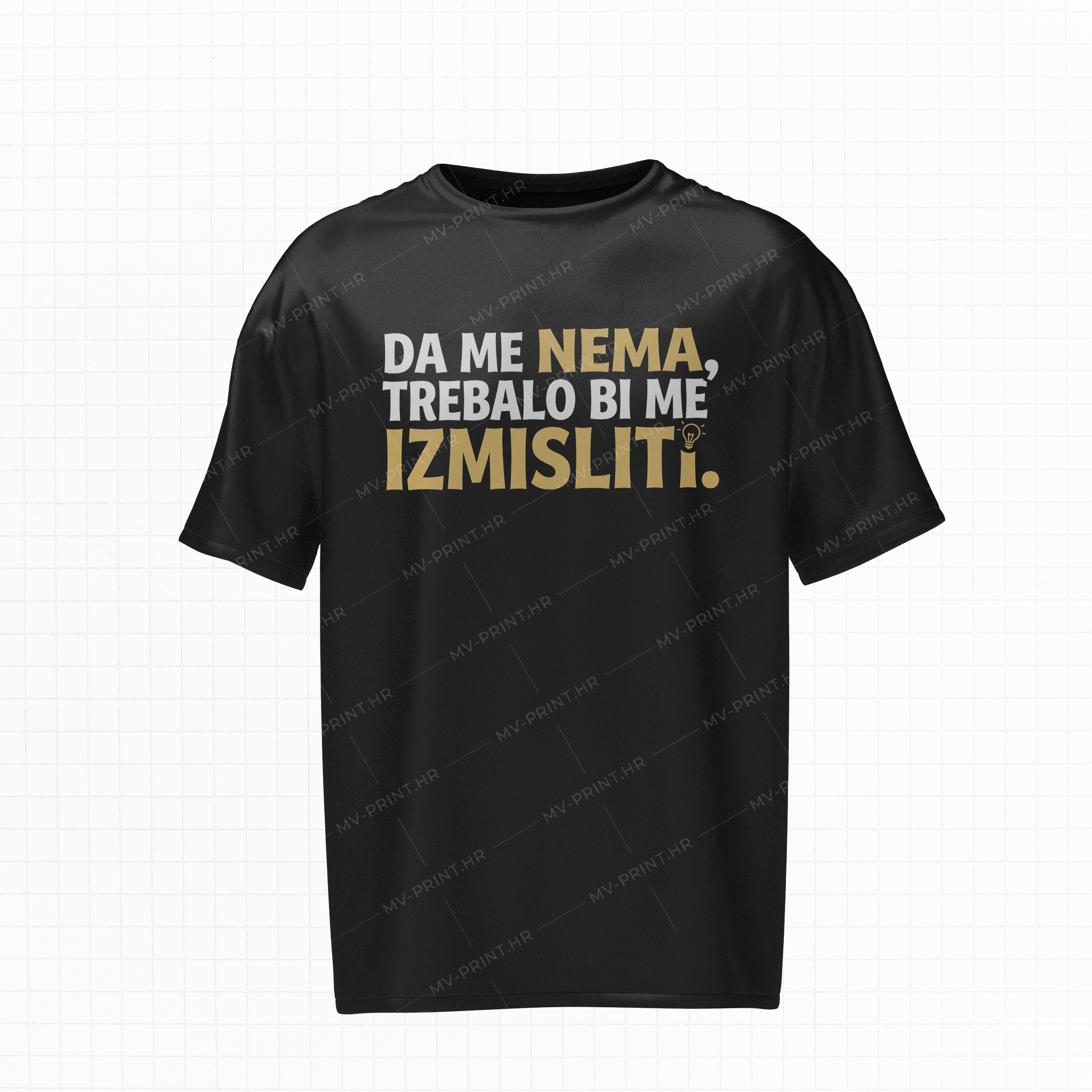 "Da me nema, trebalo bi me izmisliti" - Kratka majica s tiskom